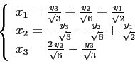 \begin{displaymath}\left\{
\begin{array}{l}
x_{1}={{y_{3}}\over{\sqrt{3}}}+{{y_...
...}}\over{\sqrt{6}}}-{{y_{3}}\over{\sqrt{3}}}
\end{array}\right.\end{displaymath}