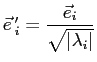 $ \vec e\,\mathstrut'_i=\dfrac{\vec e_i}{\sqrt{\vert\lambda_i\vert}} $