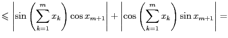 $\displaystyle \leqslant
\left\vert\sin\left( \sum\limits_{k=1}^{m}x_k \right)\...
...
\left\vert\cos\left( \sum\limits_{k=1}^{m}x_k \right)\sin x_{m+1}\right\vert=
$