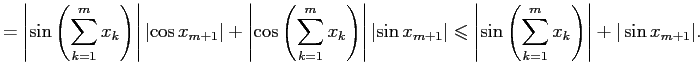 $\displaystyle =\left\vert\sin\left( \sum\limits_{k=1}^{m}x_k \right)\right\vert...
...sin\left( \sum\limits_{k=1}^{m}x_k \right)\right\vert+
\vert\sin x_{m+1}\vert.
$