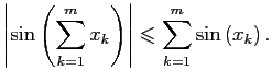 $\displaystyle \left\vert\sin\left( \sum\limits_{k=1}^{m}x_k \right) \right\vert\leqslant \sum\limits_{k=1}^{m} \sin\left(x_k \right).$