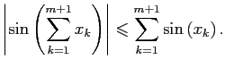 $\displaystyle \left\vert\sin\left( \sum\limits_{k=1}^{m+1}x_k \right) \right\vert\leqslant \sum\limits_{k=1}^{m+1} \sin\left(x_k \right).$