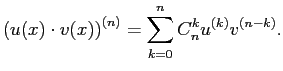 $\displaystyle \left(u(x)\cdot v(x)\right)^{(n)}=\sum\limits_{k=0}^n C_n^ku^{(k)}v^{(n-k)}.
$