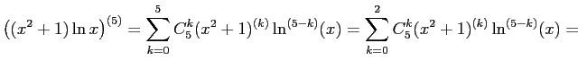 $\displaystyle \left( (x^2+1)\ln x\right)^{(5)}=
\sum\limits_{k=0}^5 C_5^k(x^2+1)^{(k)}\ln^{(5-k)}(x)=
\sum\limits_{k=0}^2 C_5^k(x^2+1)^{(k)}\ln^{(5-k)}(x)=
$