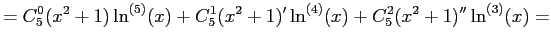 $\displaystyle =C_5^0(x^2+1)\ln^{(5)}(x)+
C_5^1(x^2+1)'\ln^{(4)}(x)+
C_5^2(x^2+1)''\ln^{(3)}(x)=
$