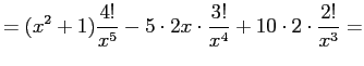 $\displaystyle =(x^2+1)\frac{4!}{x^5}-
5\cdot 2x\cdot\frac{3!}{x^4}+
10\cdot2\cdot\frac{2!}{x^3}=
$