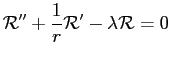 $\displaystyle \mathcal{R}''+\frac{1}{r}\mathcal{R}'-\lambda \mathcal{R}=0$