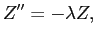 $\displaystyle Z''=-\lambda Z,$