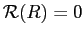 $ \mathcal{R}(R)=0$