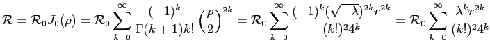 $\displaystyle \mathcal{R}=\mathcal{R}_0J_0(\rho)=
\mathcal{R}_0\sum\limits_{k=0...
...k}=
\mathcal{R}_0\sum\limits_{k=0}^{\infty} \frac{\lambda^k r^{2k}}{(k!)^24^k}
$