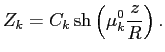 $\displaystyle Z_k=C_k\sh\left( \mu^0_k \dfrac{z}{R}\right).$