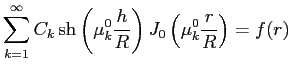 $\displaystyle \sum\limits_{k=1}^{\infty} C_k\sh\left( \mu^0_k \dfrac{h}{R}\right) J_0\left( \mu^0_k \frac{r}{R}\right)=f(r)
$