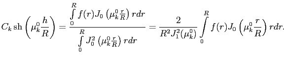 $\displaystyle C_k\sh\left( \mu^0_k \dfrac{h}{R}\right)=
\frac{\int\limits_0^R f...
... J_1^2( \mu^0_k)}\int\limits_0^R f(r) J_0\left( \mu^0_k \frac{r}{R}\right)rdr.
$