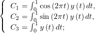 (       ∫1
|{  C1 = ∫0 cos(2πt)y(t)dt,
|  C2 = ∫10 sin(2πt)y (t)dt,
(  C3 =  10 y (t)dt;
