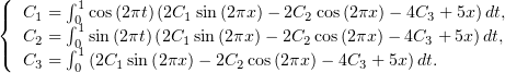 (       ∫1
|{  C1 = ∫01 cos(2πt)(2C1 sin (2πx) − 2C2cos(2πx)− 4C3 +5x) dt,
|  C2 = ∫0 sin (2πt)(2C1 sin(2πx)− 2C2 cos(2πx )− 4C3 + 5x)dt,
(  C3 =  10 (2C1sin(2πx)− 2C2 cos(2πx) − 4C3 + 5x)dt.
