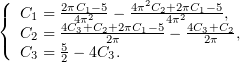 (
{ C1 = 2πC12−5− 4π2C2+22πC1−-5,
  C2 = 4C4π3+C2+2πC1−-54π− 4C3+C2,
( C3 = 5 − 4C23π.         2π
       2
