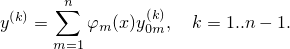        n
 (k)  ∑         (k)
y   = m=1φm (x)y0m,   k = 1..n - 1.
