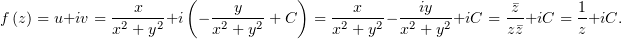                       (            )
             ---x---     ---y---       ---x---  --iy----     -
f (z) = u+iv = x2 +y2 +i − x2 +y2 + C = x2 + y2− x2 + y2+iC = z
z+iC.
  