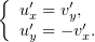 {  ′    ′
  ux′ = vy,′
  uy = − vx.
