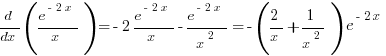 d/dx (e^{-2x}/x)=-2 e^{-2x}/x - e^{-2x}/x^2 = -(2/x + 1/x^2)e^{-2x}