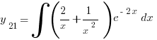 y_{21}=int{}{}{(2/x+1/x^2)e^{-2x} dx}