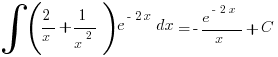 int{}{}{(2/x+1/x^2)e^{-2x} dx}=- e^{-2x}/x +C