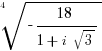 root{4}{-{18}/{1+i sqrt{3}}}